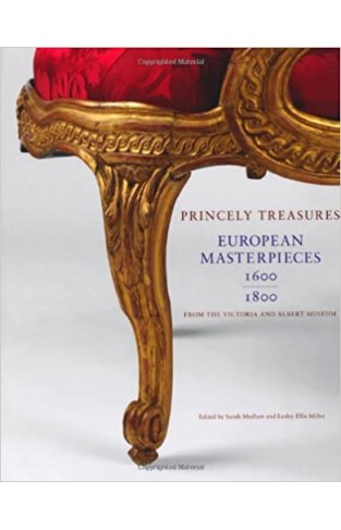 Princely Treasures: European Masterpieces 1600-1800 from the Victoria and Albert Museum